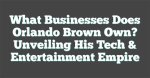 Unveiling the Enigmatic World of Orlando Brown's Wife: Discoveries and Insights